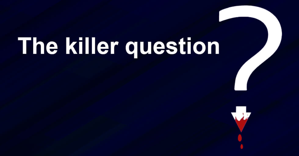 The killer question
